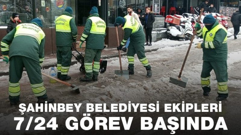 ŞAHİNBEY BELEDİYESİ EKİPLERİ 7/24 GÖREV BAŞINDA