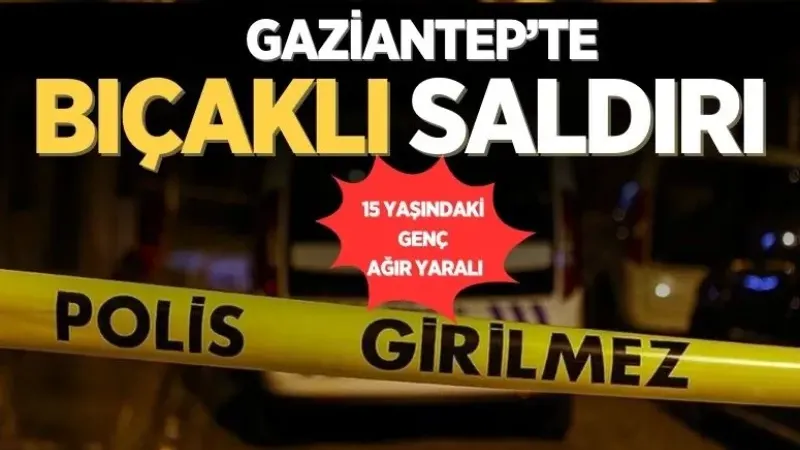 GAZİANTEP'TE BIÇAKLI SALDIRI
